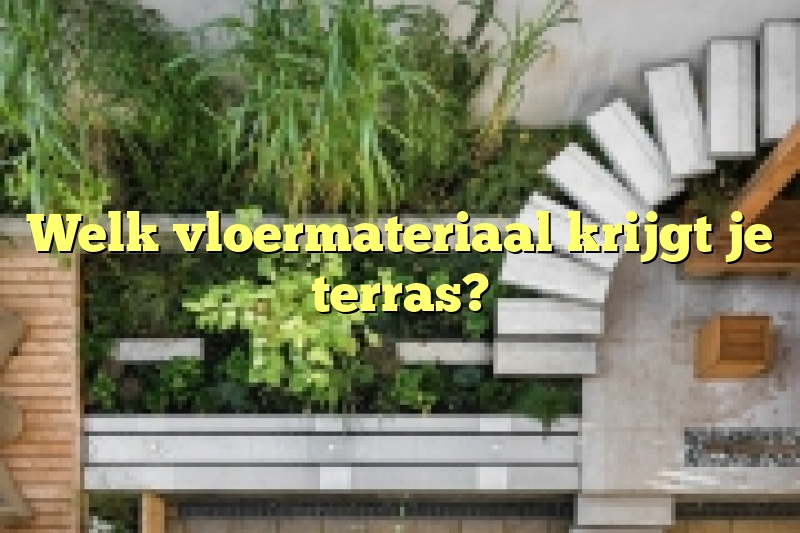 Welk vloermateriaal krijgt je terras?