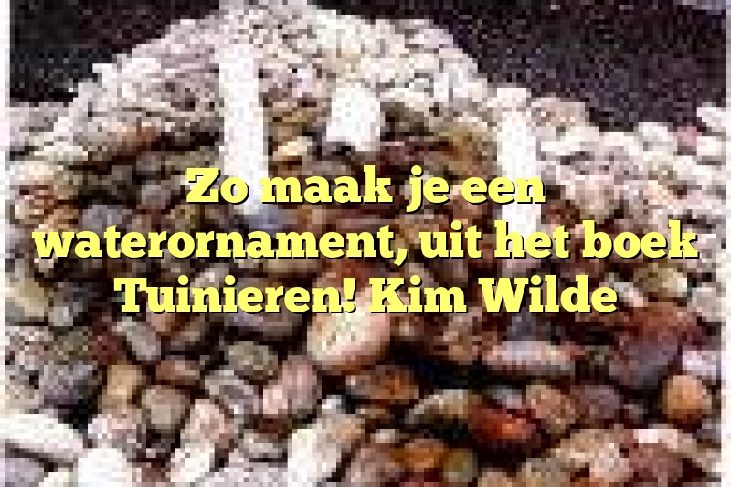 Zo maak je een waterornament, uit het boek Tuinieren! Kim Wilde