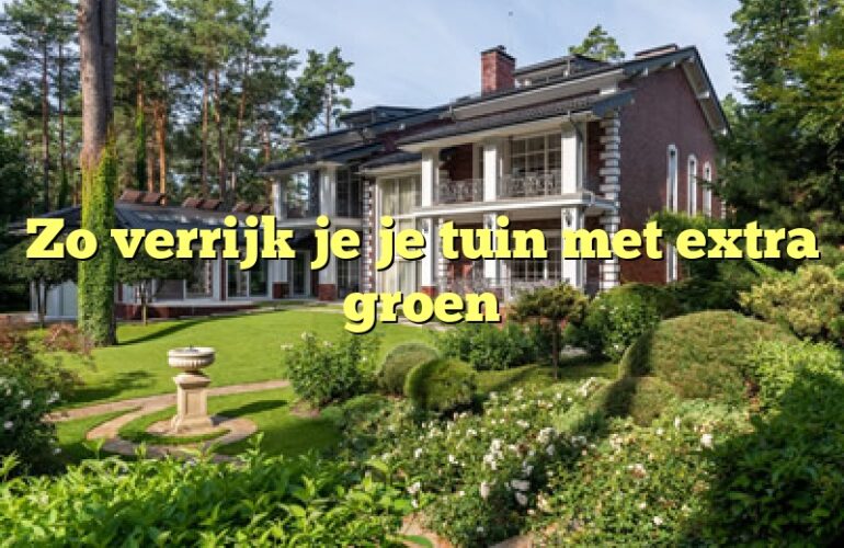 Zo verrijk je je tuin met extra groen