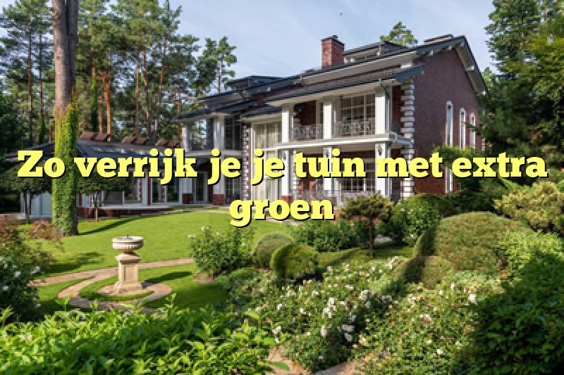 Zo verrijk je je tuin met extra groen