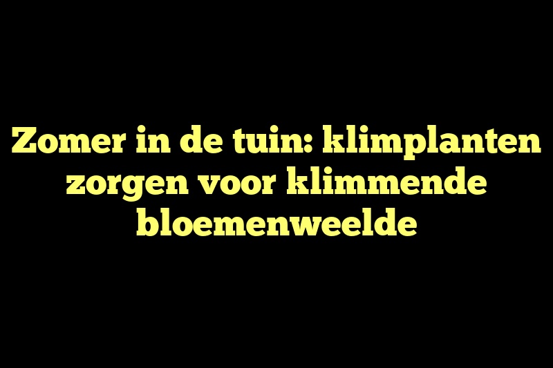 Zomer in de tuin: klimplanten zorgen voor klimmende bloemenweelde