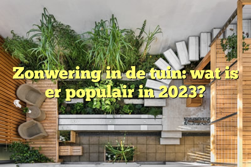 Zonwering in de tuin: wat is er populair in 2023?